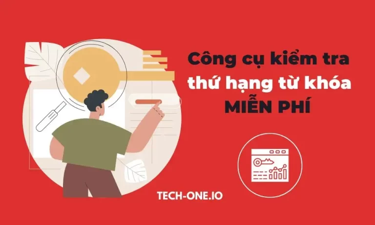 5 Công cụ kiểm tra thứ hạng từ khóa MIỄN PHÍ được sử dụng nhiều nhất - Tech-One.io