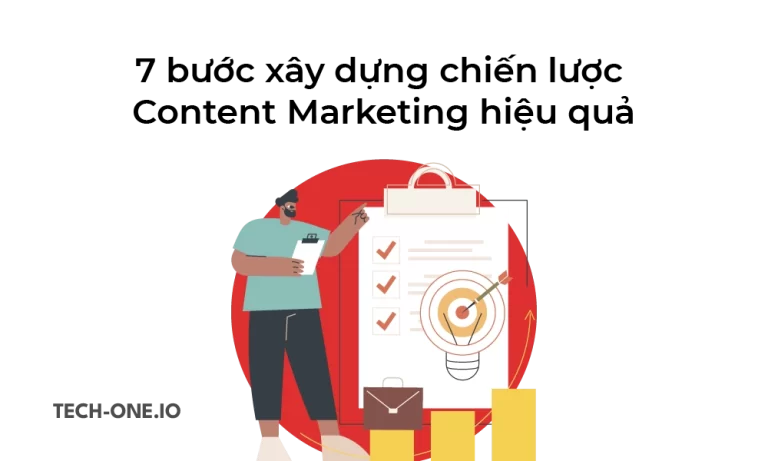 7 bước xây dựng chiến lược Content Marketing hiệu quả nhất