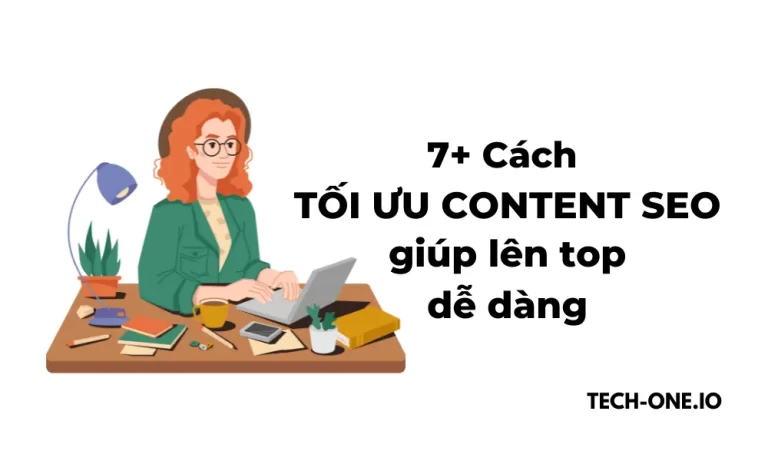 7+ Cách tối ưu content SEO giúp bạn lên top DỄ DÀNG - Tech-One.io