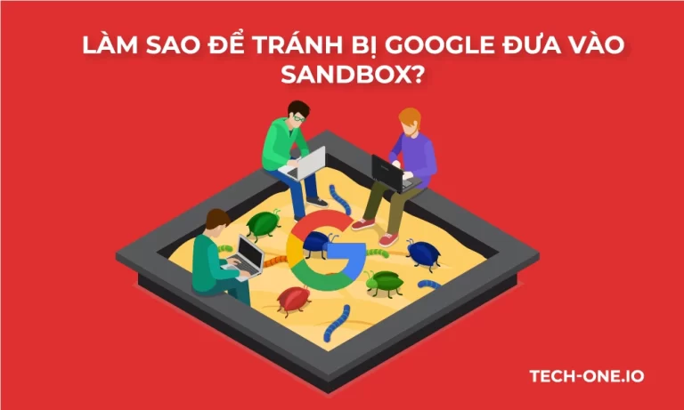 Google Sandbox là gì? Nguyên nhân và cách khắc phục khi bị đưa vào Sandbox