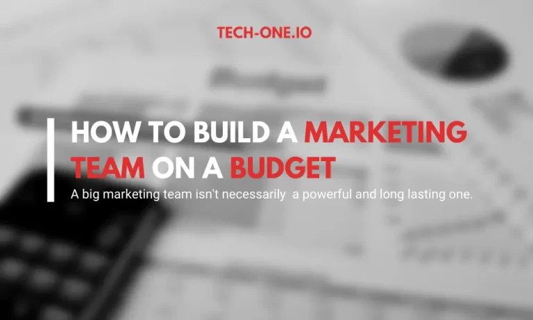 Building a Marketing Team on a Budget: A Comprehensive Guide - Tech-One.io