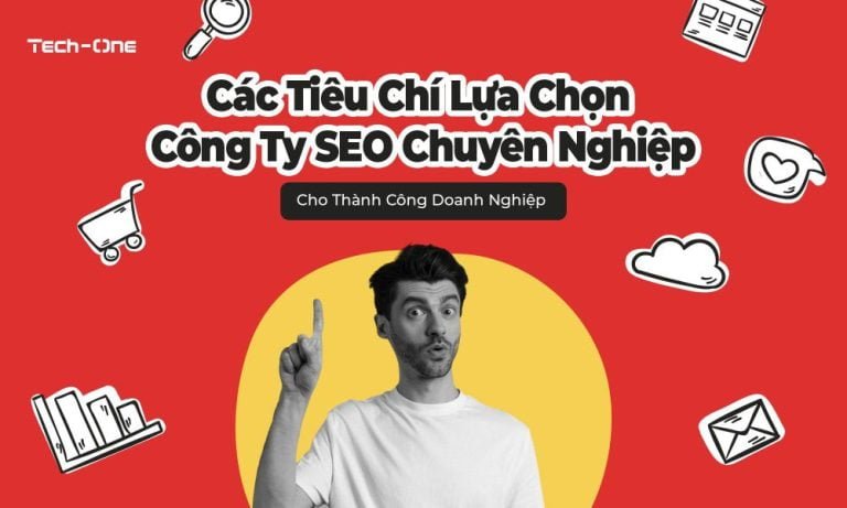 Các Tiêu Chí Lựa Chọn Công Ty SEO Chuyên Nghiệp Cho Thành Công Doanh Nghiệp Bạn