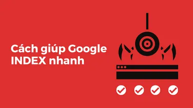 Cách giúp Google Index nhanh