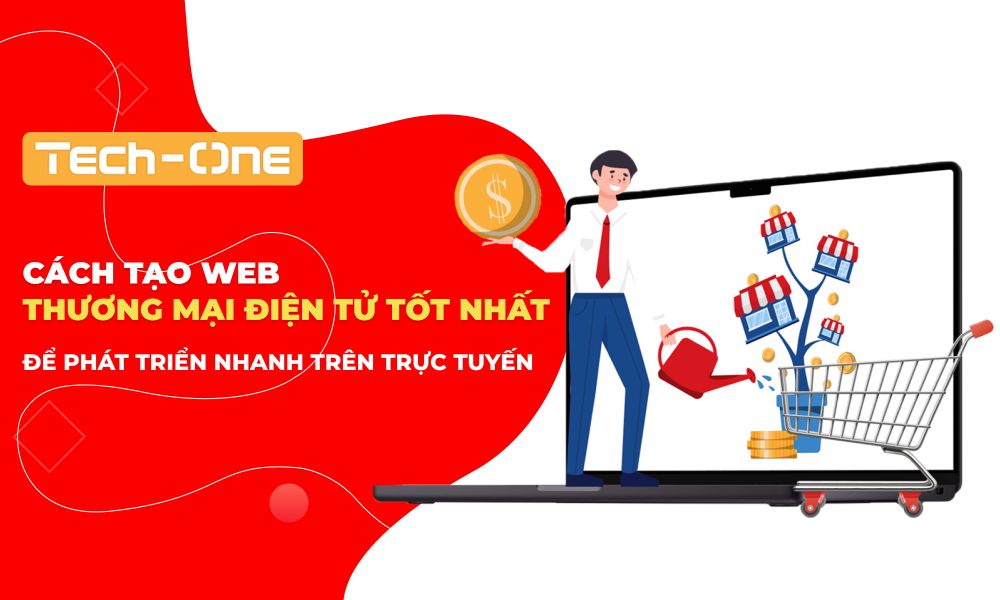 Cách Tạo Web Thương Mại Điện Tử Tốt Nhất Để Phát Triển Nhanh Trên Trực Tuyến