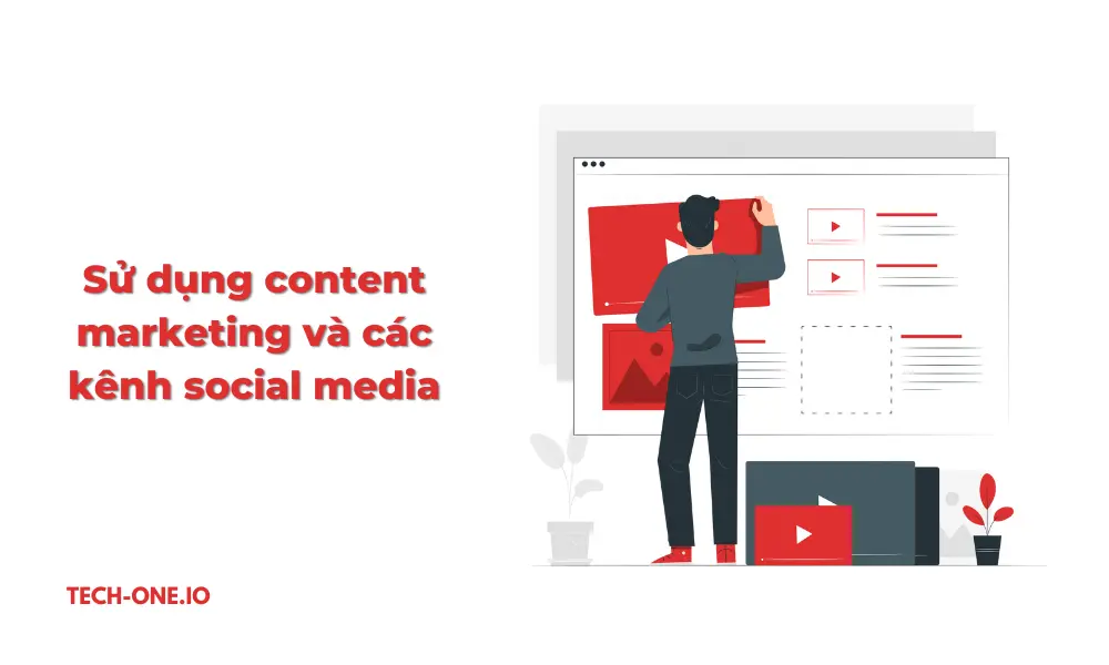 Sử dụng content marketing và các kênh social media