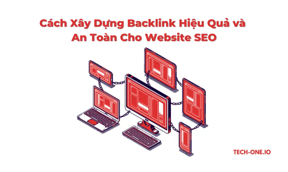 cach-xay-dung-backlink-hieu-qua-techone-1 Cách Xây Dựng Backlink Hiệu Quả và An Toàn Cho Website SEO
