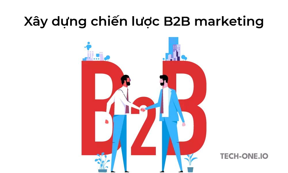 cach-xay-dung-chien-luoc-b2b-marketing Cách xây dựng chiến lược B2B marketing