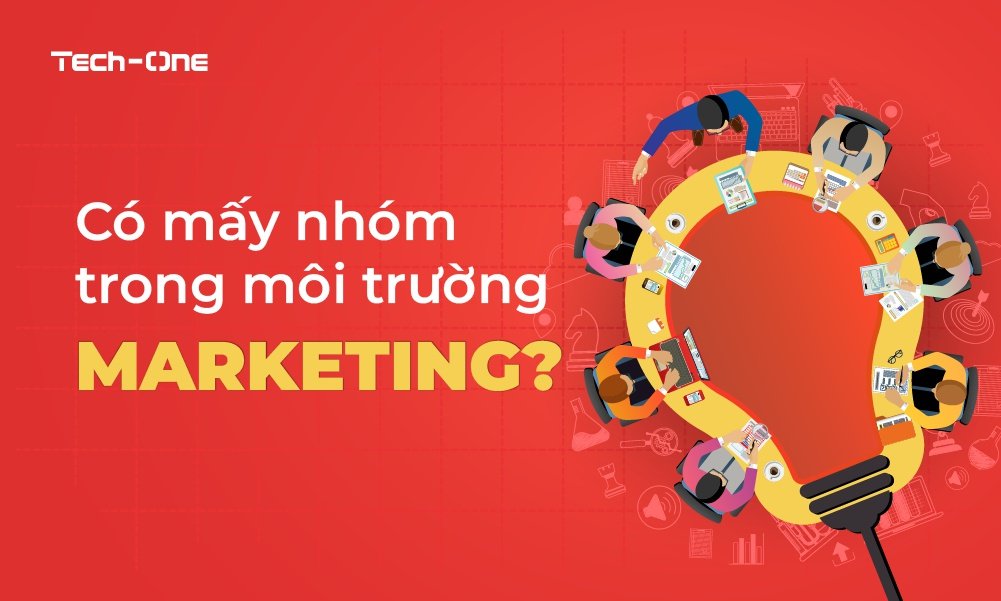 co-may-nhom-trong-moi-truong-marketing Có mấy nhóm trong môi trường marketing