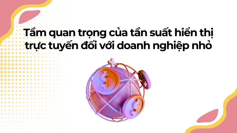 Tầm quan trọng của tần suất hiển thị trực tuyến đối với doanh nghiệp nhỏ