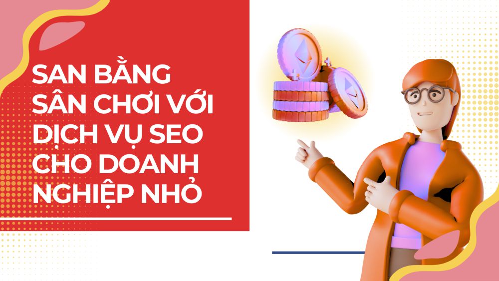 San bằng sân chơi với dịch vụ SEO cho doanh nghiệp nhỏ