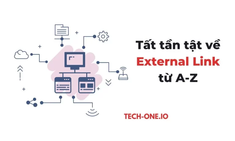 External Link là gì? Tất tần tật về liên kết ngoài từ A-Z - Tech-One.io