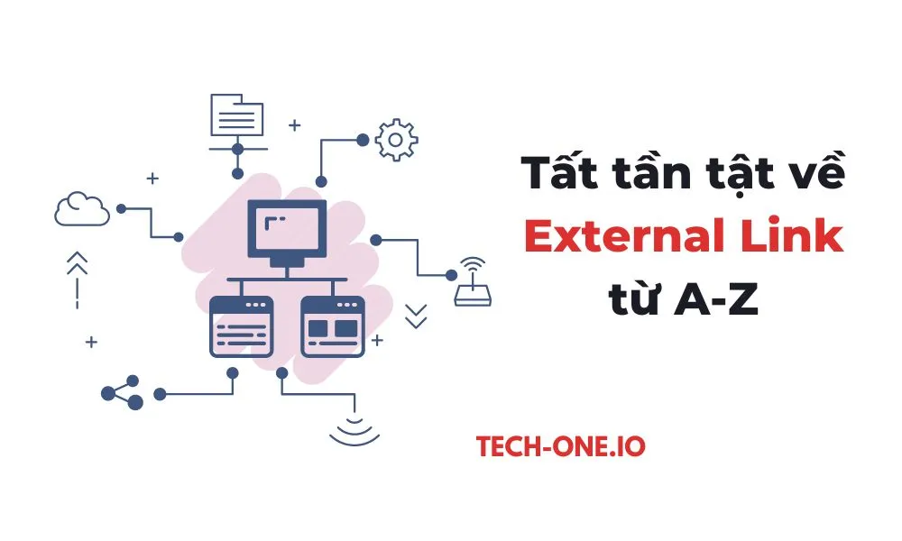 external-link-la-gi-tat-tan-tat-ve-lien-ket-ngoai-tu-a-z-tech-one-io External Link là gì? Tất tần tật về liên kết ngoài từ A-Z - Tech-One.io