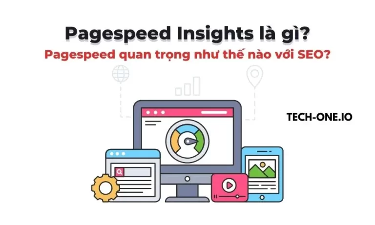 Google Pagespeed Insights là gì? Quan trọng như thế nào trong SEO? - Tech-One.io