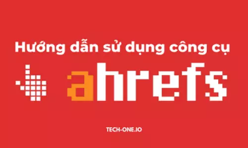 Hướng dẫn sử dụng Ahrefs