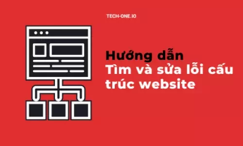 Hướng dẫn tìm và sửa lỗi cấu trúc website