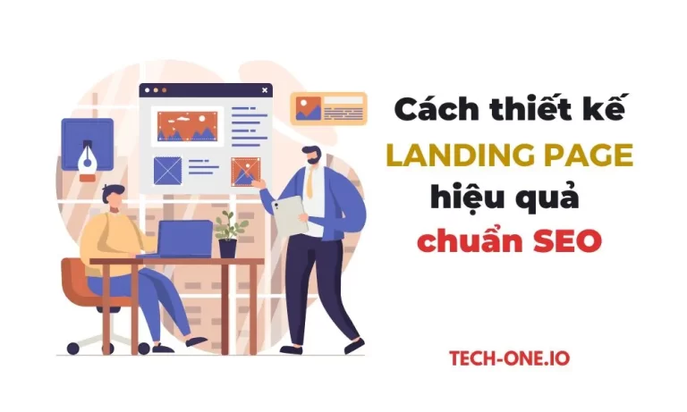 Landing Page là gì? Cách thiết kế Landing Page hiệu quả chuẩn SEO - Tech-One.io