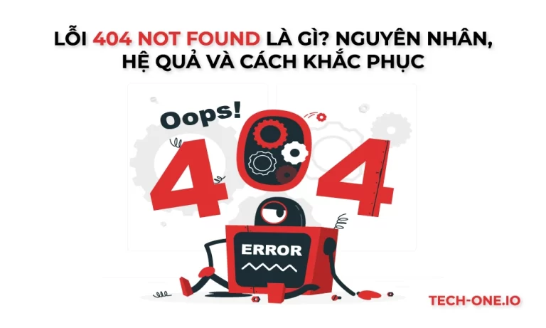 Lỗi 404 not found là gì? Làm thể nào để khắc phục lỗi 404 not found?