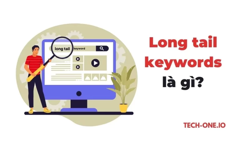Long-tail keyword là gì? 9 cách tìm kiếm từ khóa đuôi dài tech-one