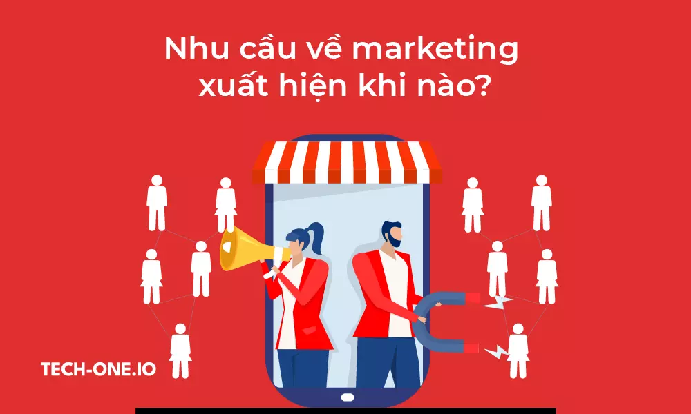 nhu-cau-ve-marketing-xuat-hien-khi-nao