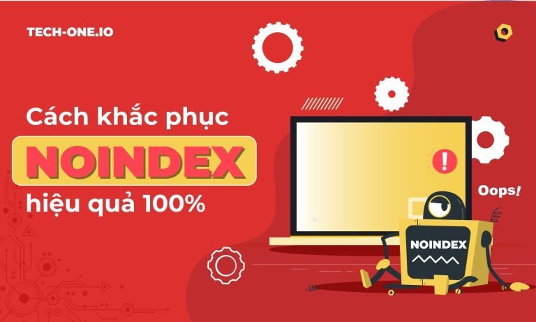 Noindex là gì? Cách khắc phục Noindex hiệu quả