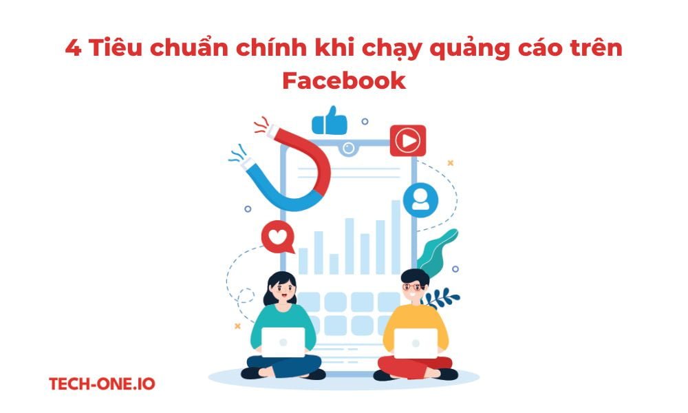 4 Tiêu Chuẩn Chính Khi Chạy Quảng Cáo trên Facebook
