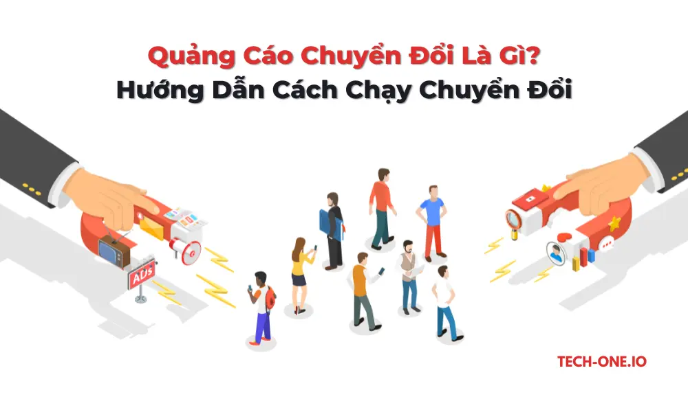 quang-cao-chuyen-doi-techone-1 Quảng Cáo Chuyển Đổi Là Gì? Hướng Dẫn Cách Chạy Chuyển Đổi