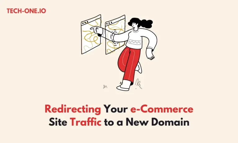 Redirecting Traffic of Your e-Commerce Site to a New Domain - Tech-One.io