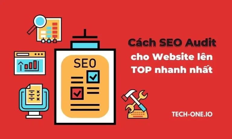 SEO Audit là gì? Cách SEO Audit cho Website lên TOP nhanh nhất - Tech-One.io