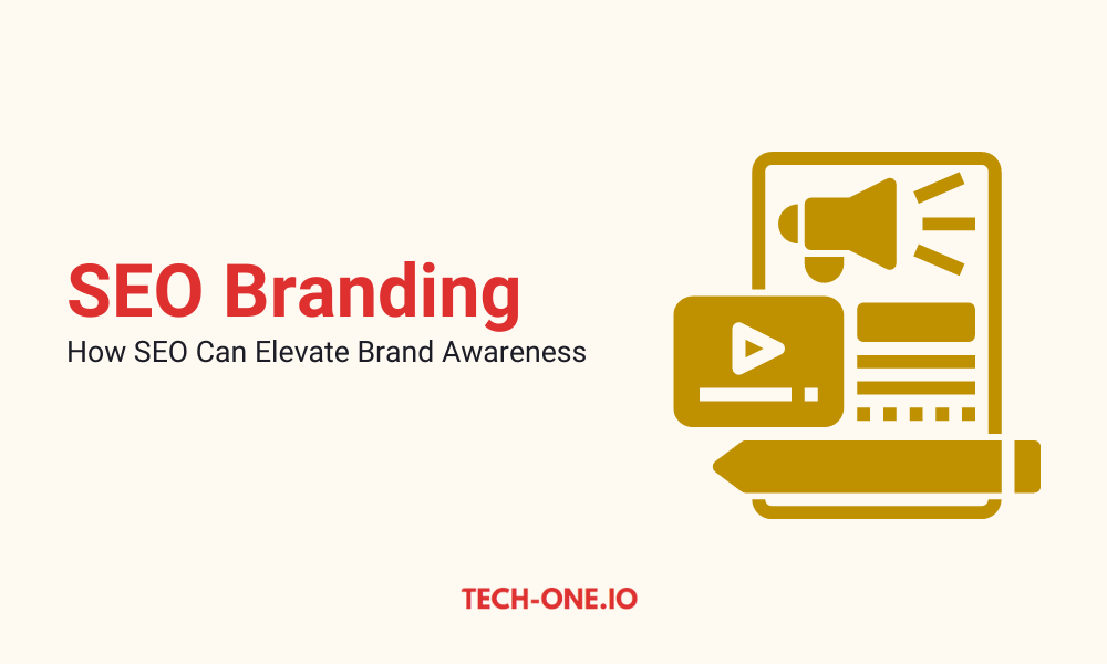 SEO Branding - How SEO Can Elevate Your Branding - Tech-One.io
