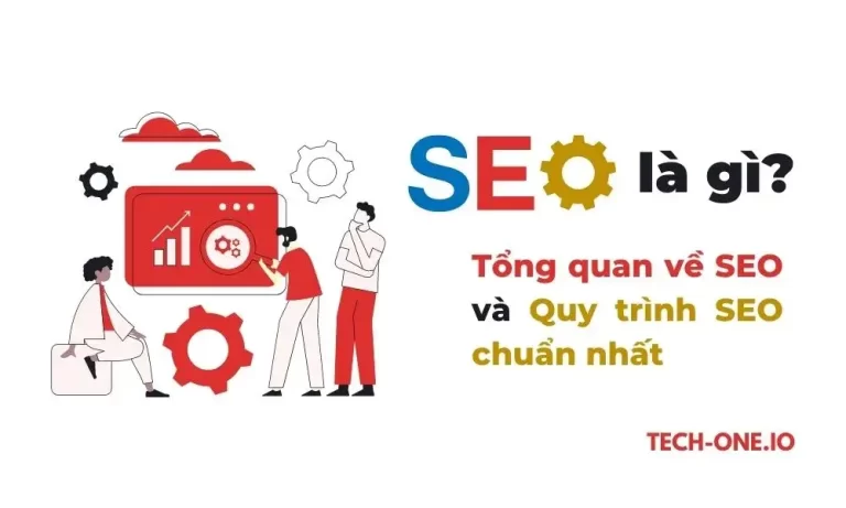 SEO là gì? Quy trình 9 bước làm SEO Website chuẩn và mới nhất - Tech-One.io