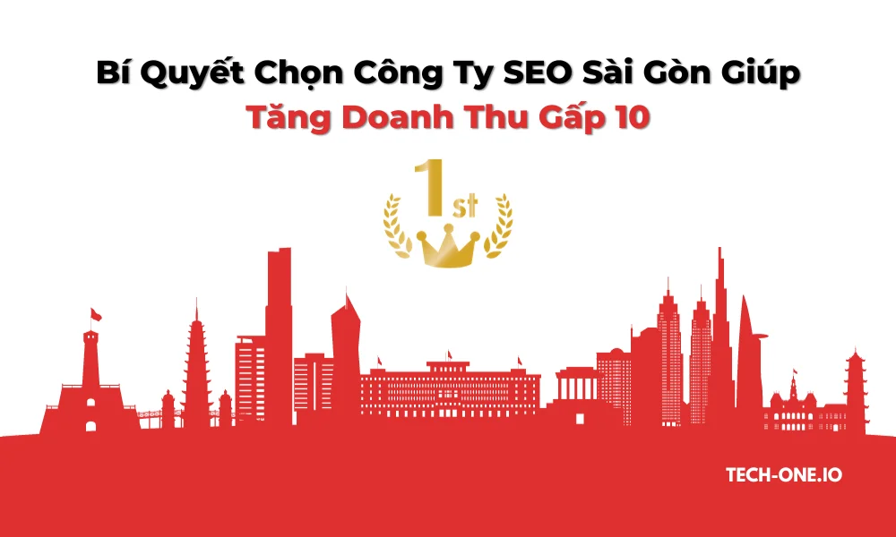 Bí Quyết Chọn Công Ty SEO Sài Gòn Giúp Tăng Doanh Thu Gấp 10