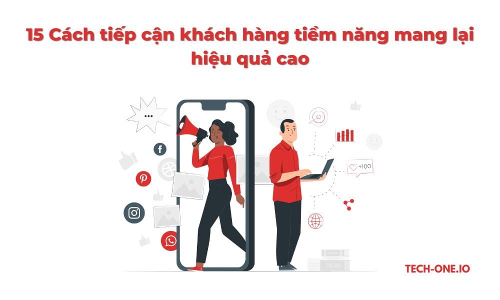 tiep-can-khach-hang-tiem-nang-tech-one-1 15 Cách tiếp cận khách hàng tiềm năng mang lại hiệu quả cao