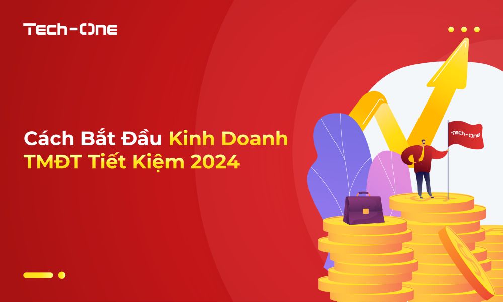 Cách Bắt Đầu Kinh Doanh TMĐT Tiết Kiệm 2024