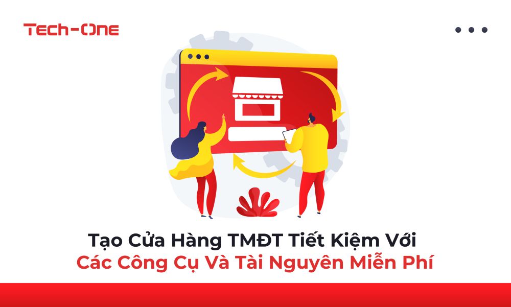 Tạo Cửa Hàng TMĐT Tiết Kiệm Với Các Công Cụ Và Tài Nguyên Miễn Phí