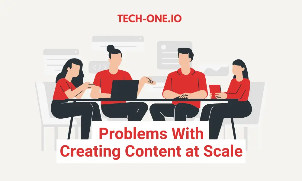 top-5-problems-with-creating-content-at-scale-tech-one-io Top 5 Problems With Creating Content at Scale - Tech-One.io