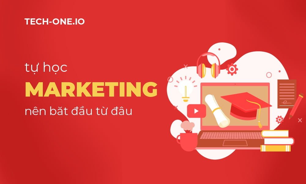Học marketing bắt đầu từ đâu Tự học Marketing nên bắt đầu từ đâu