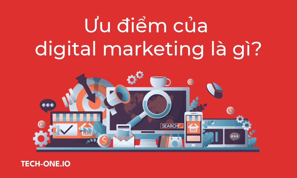 uu-diem-cua-digital-marketing-la-gi Ưu điểm của digital marketing là gì